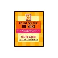 The Don't Sweat Guide for Moms: Being More Relaxed and Peaceful So Your Kids Are, Too The Don't Sweat Guide for Moms: Being More Relaxed and Peaceful So Your Kids Are, Too Hardcover Paperback