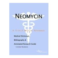 Neomycin: A Medical Dictionary, Bibliography, And Annotated Research Guide To Internet References