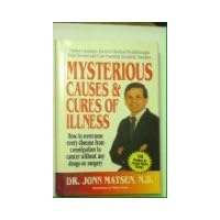 Mysterious causes & cures of illness: How to overcome every disease from constipation to cancer without any drugs or surgery Mysterious causes & cures of illness: How to overcome every disease from constipation to cancer without any drugs or surgery Hardcover