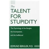 The Talent for Stupidity: The Psychology of the Bungler, the Incompetent, and the Ineffectual The Talent for Stupidity: The Psychology of the Bungler, the Incompetent, and the Ineffectual Hardcover