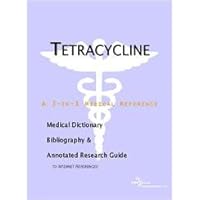Tetracycline - A Medical Dictionary, Bibliography, and Annotated Research Guide to Internet References
