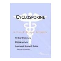 Cyclosporine: A Medical Dictionary, Bibliography, And Annotated Research Guide To Internet References