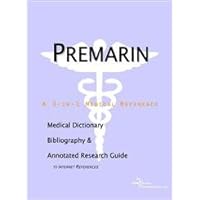 Premarin: A Medical Dictionary, Bibliography, And Annotated Research Guide To Internet References Premarin: A Medical Dictionary, Bibliography, And Annotated Research Guide To Internet References Paperback