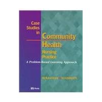 Case Studies in Community Health Nursing Practice: A Problem-Based Learning Approach Case Studies in Community Health Nursing Practice: A Problem-Based Learning Approach Hardcover