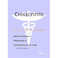 Cholecystitis: A Medical Dictionary, Bibliography, And Annotated Research Guide To Internet References