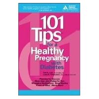101 Tips for a Healthy Pregnancy with Diabetes 101 Tips for a Healthy Pregnancy with Diabetes Paperback