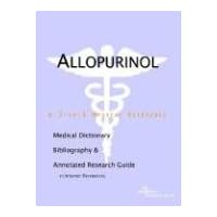 Allopurinol: A Medical Dictionary, Bibliography, And Annotated Research Guide To Internet References Allopurinol: A Medical Dictionary, Bibliography, And Annotated Research Guide To Internet References Paperback
