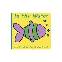 Animals in the Water: My First Noisy Bath Book Animals in the Water: My First Noisy Bath Book Hardcover Bath Book