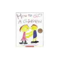 How to Get a Girlfriend How to Get a Girlfriend Paperback