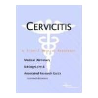 Cervicitis: A Medical Dictionary, Bibliography, And Annotated Research Guide To Internet References