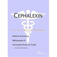 Cephalexin: A Medical Dictionary, Bibliography, and Annotated Research Guide to Internet References Cephalexin: A Medical Dictionary, Bibliography, and Annotated Research Guide to Internet References Paperback