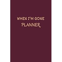 WHEN I'M GONE PLANNER: Very useful Record Book to record all the important information, Lined Notebook, Journal Gift, 6x9, 110 Pages, Soft Cover, Matte Finish (French Edition)