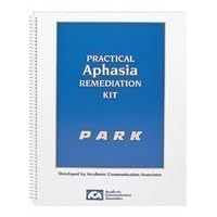 Practical Aphasia Remediation Kit (PARK): A Collection of Receptive and Expressive Language Therapy Activities Practical Aphasia Remediation Kit (PARK): A Collection of Receptive and Expressive Language Therapy Activities Spiral-bound