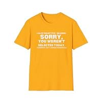 Men's Funny T-Shirt, I Have Selective Hearing Sorry You Weren't Selected,