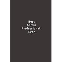 Best Admin Professional. Ever.: Lined notebook Best Admin Professional. Ever.: Lined notebook Paperback
