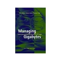 Managing Gigabytes: Compressing and Indexing Documents and Images, Second Edition (The Morgan Kaufmann Series in Multimedia Information and Systems) Managing Gigabytes: Compressing and Indexing Documents and Images, Second Edition (The Morgan Kaufmann Series in Multimedia Information and Systems) Hardcover Kindle