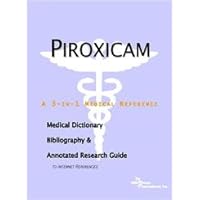 Piroxicam: A Medical Dictionary, Bibliography, And Annotated Research Guide To Internet References