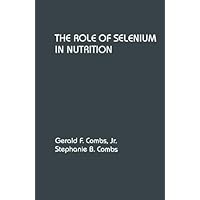 The Role of Selenium in Nutrition The Role of Selenium in Nutrition Paperback Kindle Hardcover