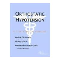 Orthostatic Hypotension: A Medical Dictionary, Bibliography, And Annotated Research Guide To Internet References