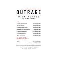 Outrage: [Dick Morris]; How Illegal Immigration, the United Nations, Congressional Ripoffs, Student Loan Overcharges, Tobacco Companies, Trade Protection, and Drug Companies Are Ripping Us Off . . . Outrage: [Dick Morris]; How Illegal Immigration, the United Nations, Congressional Ripoffs, Student Loan Overcharges, Tobacco Companies, Trade Protection, and Drug Companies Are Ripping Us Off . . . Hardcover