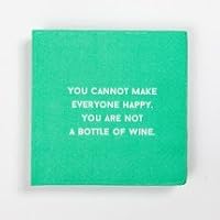 Mary Phillips Cocktail Napkins - You Cannot Make Everyone Happy. You Are Not A Bottle Of Wine.