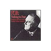 FDR: Nothing to Fear : Featuring Speeches Given by Franklin Delano Roosevelt FDR: Nothing to Fear : Featuring Speeches Given by Franklin Delano Roosevelt Audio CD