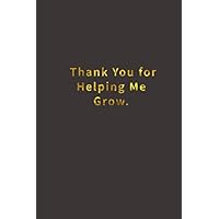 Thank You for helping me Grow.: Lined notebook