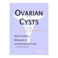 Ovarian Cysts: A Medical Dictionary, Bibliography, And Annotated Research Guide To Internet References
