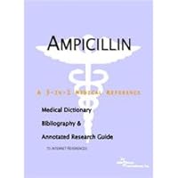 Ampicillin: A Medical Dictionary, Bibliography, And Annotated Research Guide To Internet References