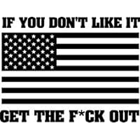 IF YOU DON'T LIKE IT GET THE FCK OUT VINYL STICKER