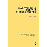 Mao Tse-tung and the Chinese People (Routledge Library Editions: China Under Mao Book 8) Mao Tse-tung and the Chinese People (Routledge Library Editions: China Under Mao Book 8) Kindle Hardcover Paperback