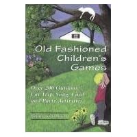 Old Fashioned Children's Games: Over 200 Outdoor, Car Trip, Song, Card and Party Activities
