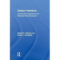 Subject Relations: Unconscious Experience and Relational Psychoanalysis (Aesthetics in Music; 6) Subject Relations: Unconscious Experience and Relational Psychoanalysis (Aesthetics in Music; 6) Paperback Kindle Hardcover