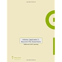Adobe Captivate 5: Beyond the Essentials (for Windows & Macintosh) Adobe Captivate 5: Beyond the Essentials (for Windows & Macintosh) Spiral-bound