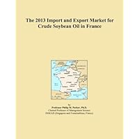 The 2013 Import and Export Market for Crude Soybean Oil in France