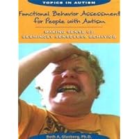 Functional Behavior Assessment for People With Autism: Making Sense of Seemingly Senseless Behavior (Topics in Autism) Functional Behavior Assessment for People With Autism: Making Sense of Seemingly Senseless Behavior (Topics in Autism) Paperback