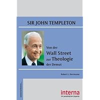 Sir John Templeton: Von der Wall Street zur Theologie der Demut (German Edition)