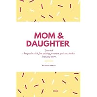 Mom & Daughter Journal: A keepsake with fun writing prompts, quizzes, bucket lists and more