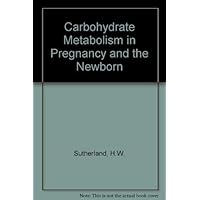 Carbohydrate Metabolism in Pregnancy and the Newborn Carbohydrate Metabolism in Pregnancy and the Newborn Hardcover Paperback