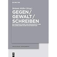 Gegen / Gewalt / Schreiben: De-Konstruktionen von Geschlechts- und Rollenbildern in der Ovid-Rezeption (Philologus. Supplemente / Philologus. Supplementary Volumes 13) (German Edition) Gegen / Gewalt / Schreiben: De-Konstruktionen von Geschlechts- und Rollenbildern in der Ovid-Rezeption (Philologus. Supplemente / Philologus. Supplementary Volumes 13) (German Edition) Kindle Hardcover