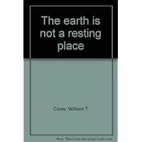 The earth is not a resting place The earth is not a resting place Hardcover