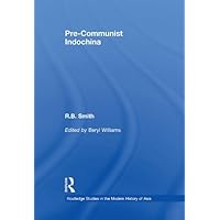 Pre-Communist Indochina (Routledge Studies in the Modern History of Asia) Pre-Communist Indochina (Routledge Studies in the Modern History of Asia) Kindle Hardcover Paperback
