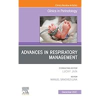 Advances in Respiratory Management, An Issue of Clinics in Perinatology, E-Book (The Clinics: Orthopedics) Advances in Respiratory Management, An Issue of Clinics in Perinatology, E-Book (The Clinics: Orthopedics) Kindle Hardcover