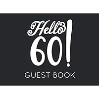 Hello 60!: Black and White Guest Book for 60th Birthday Party. Fun gift for someone’s birthday, original present for a friend or a family member