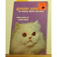 How to Groom Your Cat For Beauty, Health and Show, with Special Emphasis on Long Haired Cats How to Groom Your Cat For Beauty, Health and Show, with Special Emphasis on Long Haired Cats Paperback
