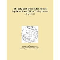 The 2013-2018 Outlook for Human Papilloma Virus (HPV) Testing in Asia & Oceana