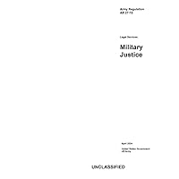Army Regulation AR 27-10 Military Justice April 2024 Army Regulation AR 27-10 Military Justice April 2024 Paperback Kindle Hardcover