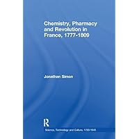 Chemistry, Pharmacy and Revolution in France, 1777-1809 (Science, Technology, and Culture, 1700-1945) Chemistry, Pharmacy and Revolution in France, 1777-1809 (Science, Technology, and Culture, 1700-1945) Paperback Kindle Hardcover