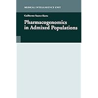 Pharmacogenomics in Admixed Populations (Medical Intelligence Unit (Unnumbered)) Pharmacogenomics in Admixed Populations (Medical Intelligence Unit (Unnumbered)) Kindle Hardcover