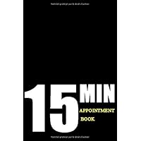 15 min Appointment Book: Appointment Scheduling Book With Weekly Daily and Hourly Schedule (15 Minutes Interval), 110 Pages, Size 6